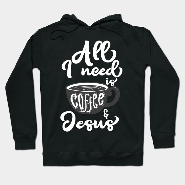 All I Need Is Coffee and Jesus Hoodie by Skylane